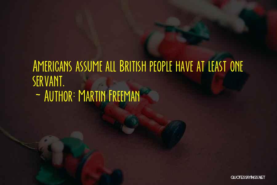 Martin Freeman Quotes: Americans Assume All British People Have At Least One Servant.
