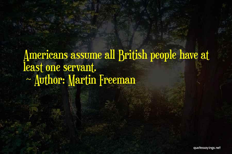 Martin Freeman Quotes: Americans Assume All British People Have At Least One Servant.