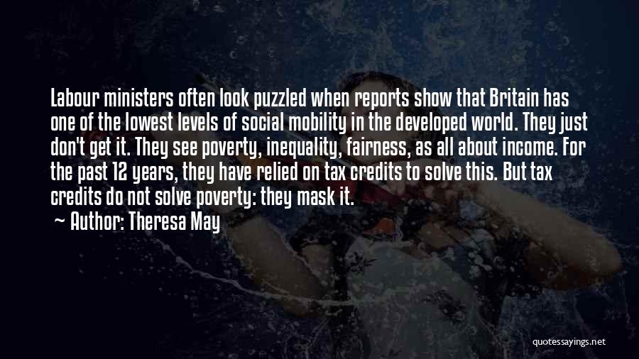 Theresa May Quotes: Labour Ministers Often Look Puzzled When Reports Show That Britain Has One Of The Lowest Levels Of Social Mobility In
