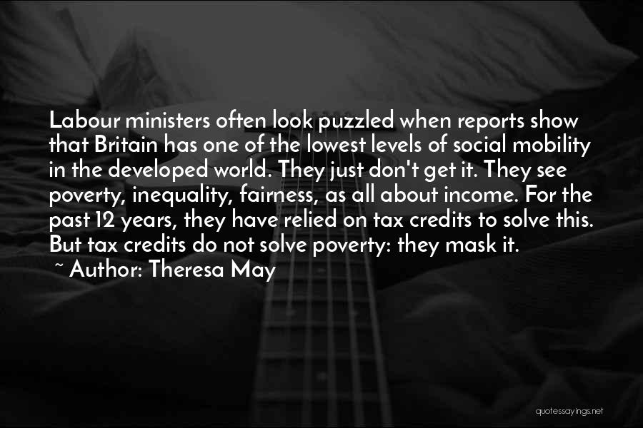 Theresa May Quotes: Labour Ministers Often Look Puzzled When Reports Show That Britain Has One Of The Lowest Levels Of Social Mobility In