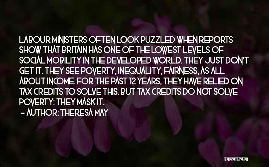Theresa May Quotes: Labour Ministers Often Look Puzzled When Reports Show That Britain Has One Of The Lowest Levels Of Social Mobility In