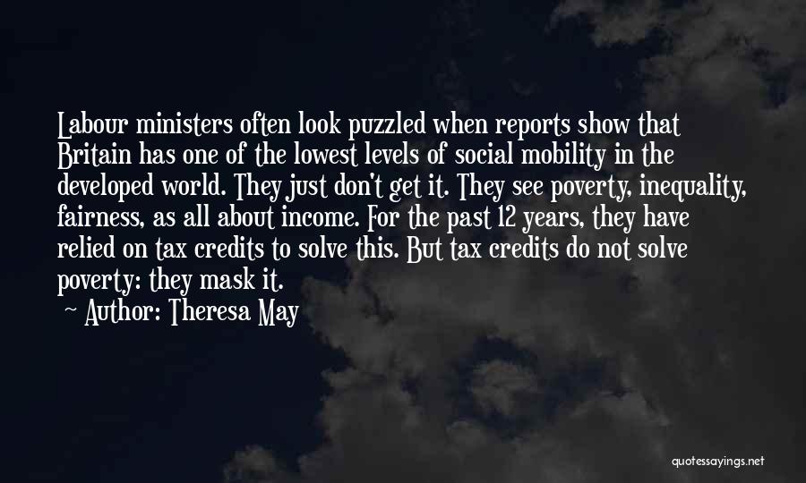 Theresa May Quotes: Labour Ministers Often Look Puzzled When Reports Show That Britain Has One Of The Lowest Levels Of Social Mobility In