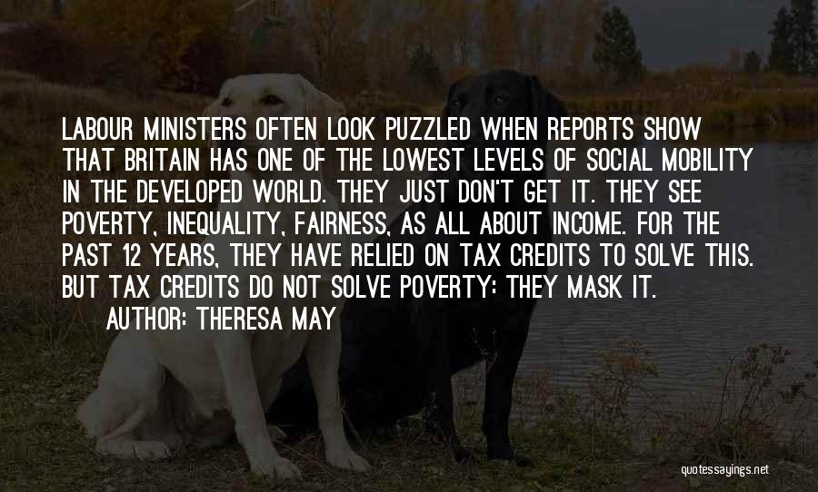 Theresa May Quotes: Labour Ministers Often Look Puzzled When Reports Show That Britain Has One Of The Lowest Levels Of Social Mobility In