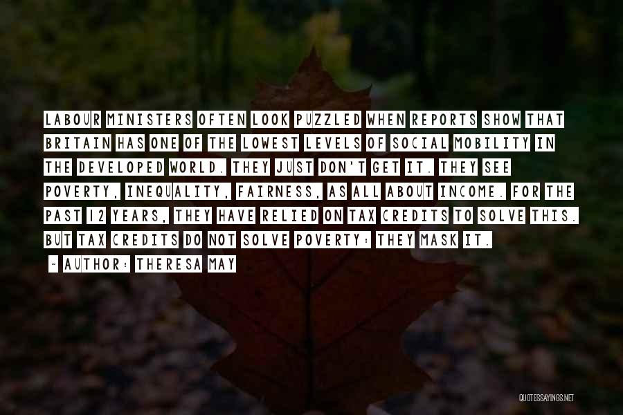 Theresa May Quotes: Labour Ministers Often Look Puzzled When Reports Show That Britain Has One Of The Lowest Levels Of Social Mobility In