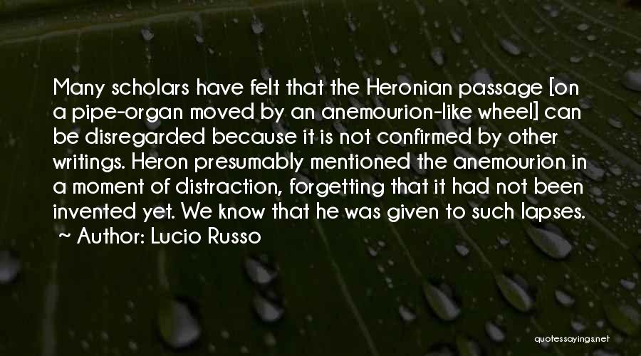 Lucio Russo Quotes: Many Scholars Have Felt That The Heronian Passage [on A Pipe-organ Moved By An Anemourion-like Wheel] Can Be Disregarded Because