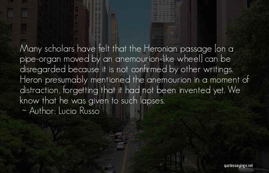 Lucio Russo Quotes: Many Scholars Have Felt That The Heronian Passage [on A Pipe-organ Moved By An Anemourion-like Wheel] Can Be Disregarded Because
