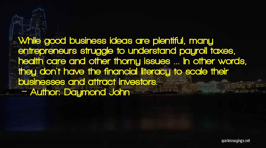 Daymond John Quotes: While Good Business Ideas Are Plentiful, Many Entrepreneurs Struggle To Understand Payroll Taxes, Health Care And Other Thorny Issues ...