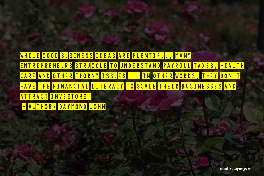 Daymond John Quotes: While Good Business Ideas Are Plentiful, Many Entrepreneurs Struggle To Understand Payroll Taxes, Health Care And Other Thorny Issues ...