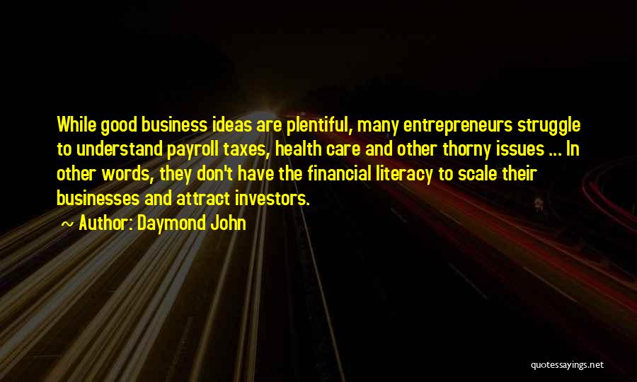 Daymond John Quotes: While Good Business Ideas Are Plentiful, Many Entrepreneurs Struggle To Understand Payroll Taxes, Health Care And Other Thorny Issues ...