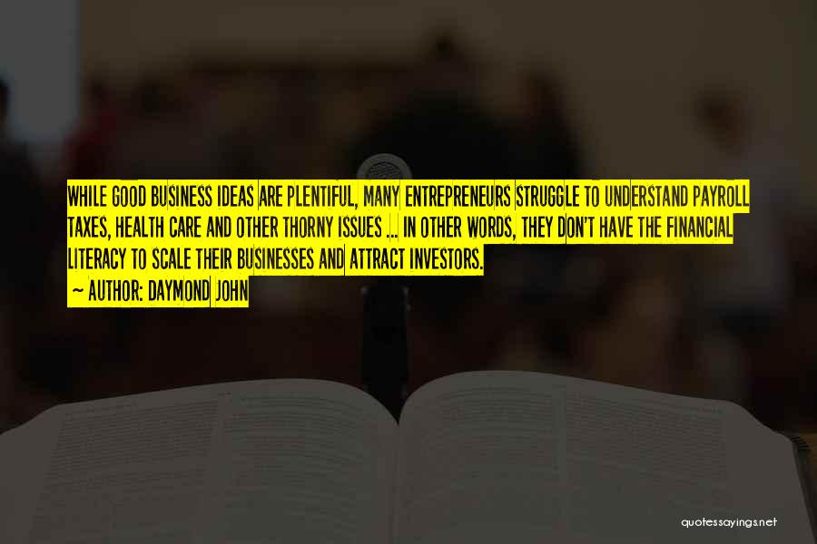 Daymond John Quotes: While Good Business Ideas Are Plentiful, Many Entrepreneurs Struggle To Understand Payroll Taxes, Health Care And Other Thorny Issues ...