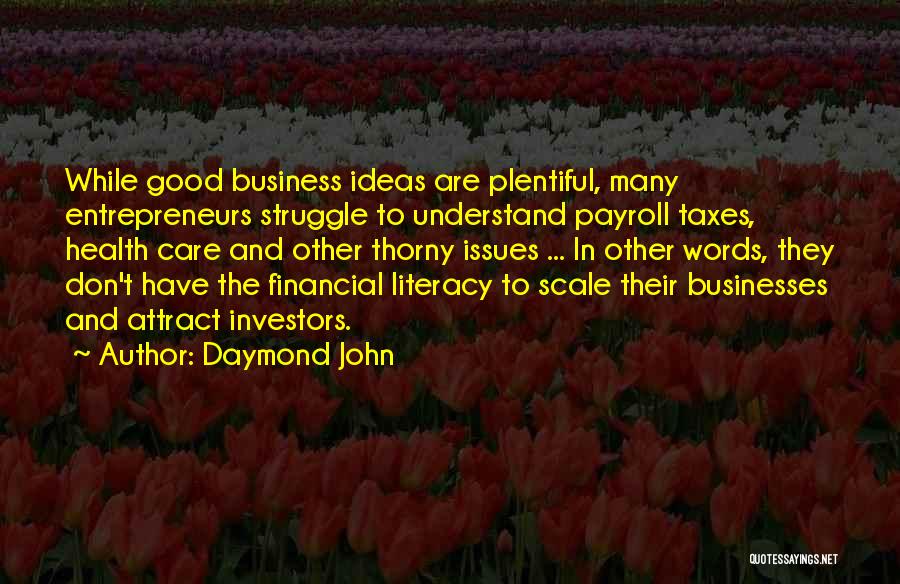 Daymond John Quotes: While Good Business Ideas Are Plentiful, Many Entrepreneurs Struggle To Understand Payroll Taxes, Health Care And Other Thorny Issues ...