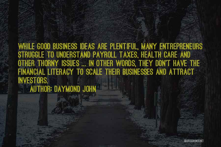 Daymond John Quotes: While Good Business Ideas Are Plentiful, Many Entrepreneurs Struggle To Understand Payroll Taxes, Health Care And Other Thorny Issues ...