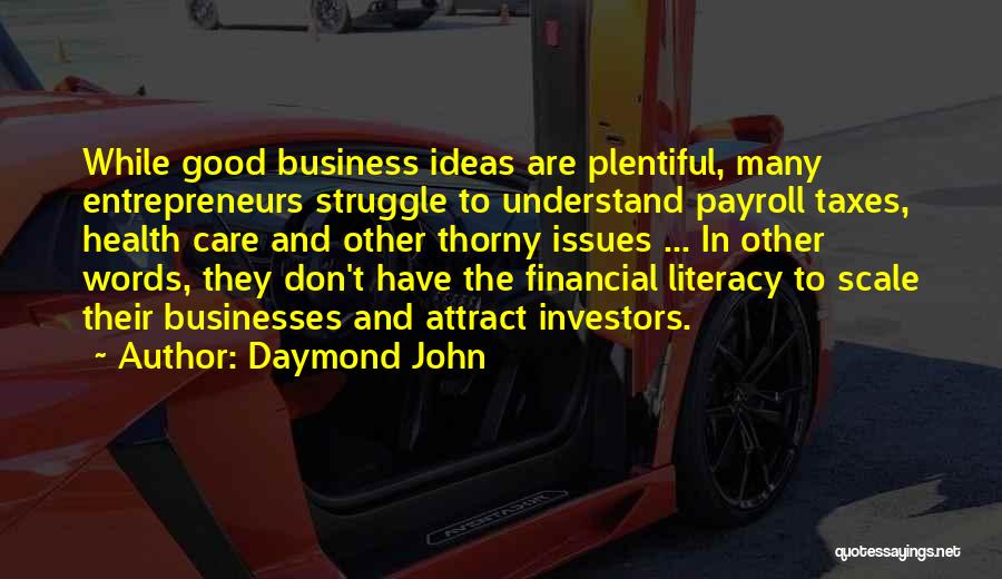 Daymond John Quotes: While Good Business Ideas Are Plentiful, Many Entrepreneurs Struggle To Understand Payroll Taxes, Health Care And Other Thorny Issues ...