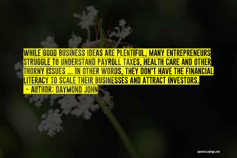 Daymond John Quotes: While Good Business Ideas Are Plentiful, Many Entrepreneurs Struggle To Understand Payroll Taxes, Health Care And Other Thorny Issues ...