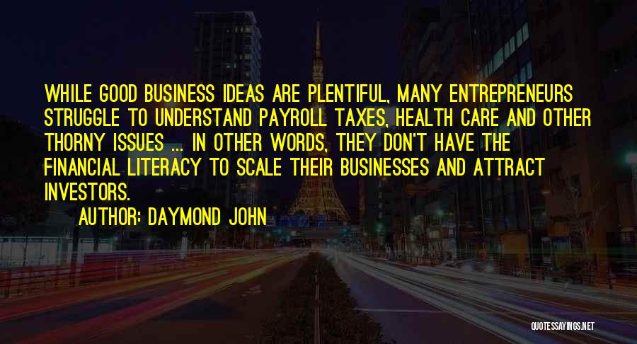 Daymond John Quotes: While Good Business Ideas Are Plentiful, Many Entrepreneurs Struggle To Understand Payroll Taxes, Health Care And Other Thorny Issues ...