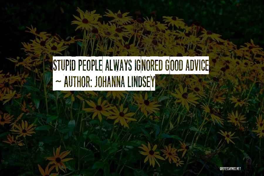 Johanna Lindsey Quotes: Stupid People Always Ignored Good Advice