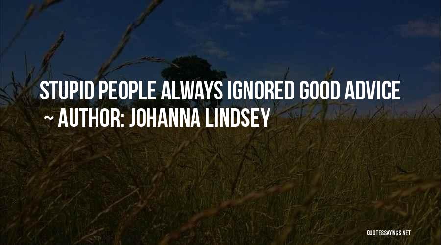 Johanna Lindsey Quotes: Stupid People Always Ignored Good Advice