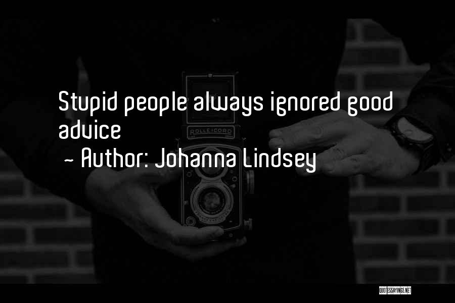 Johanna Lindsey Quotes: Stupid People Always Ignored Good Advice
