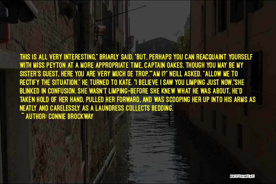 Connie Brockway Quotes: This Is All Very Interesting, Briarly Said. But, Perhaps You Can Reacquaint Yourself With Miss Peyton At A More Appropriate