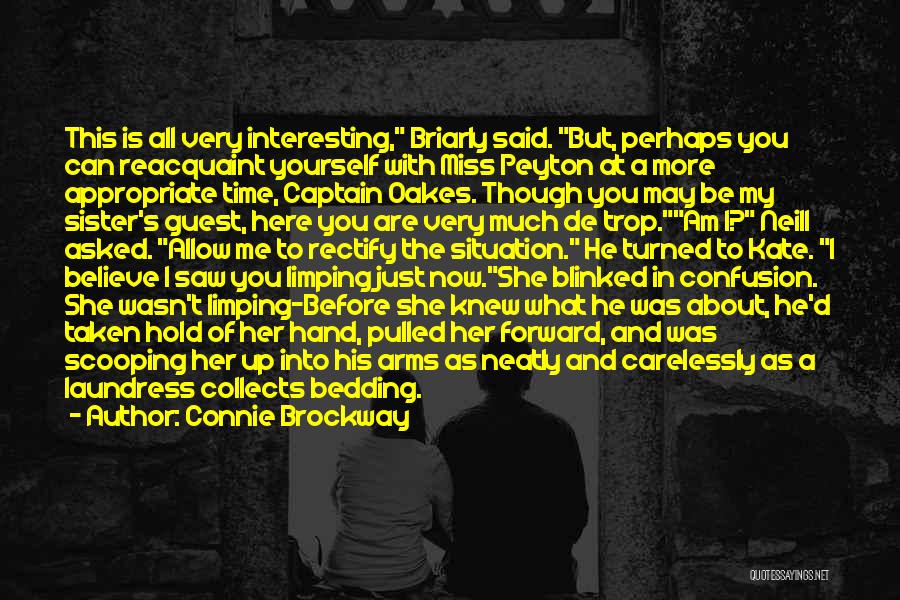 Connie Brockway Quotes: This Is All Very Interesting, Briarly Said. But, Perhaps You Can Reacquaint Yourself With Miss Peyton At A More Appropriate