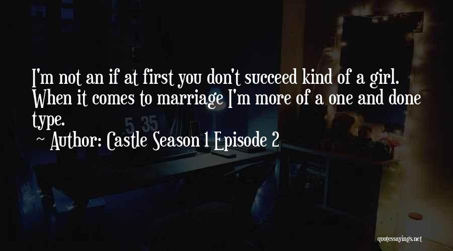 Castle Season 1 Episode 2 Quotes: I'm Not An If At First You Don't Succeed Kind Of A Girl. When It Comes To Marriage I'm More