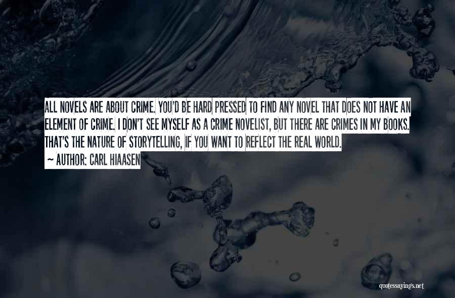 Carl Hiaasen Quotes: All Novels Are About Crime. You'd Be Hard Pressed To Find Any Novel That Does Not Have An Element Of