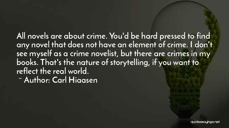 Carl Hiaasen Quotes: All Novels Are About Crime. You'd Be Hard Pressed To Find Any Novel That Does Not Have An Element Of