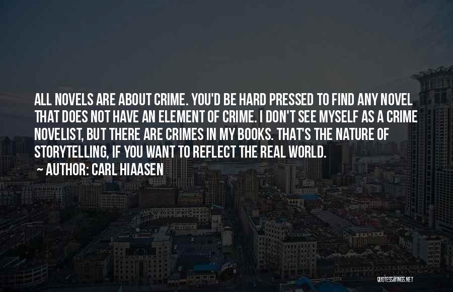 Carl Hiaasen Quotes: All Novels Are About Crime. You'd Be Hard Pressed To Find Any Novel That Does Not Have An Element Of