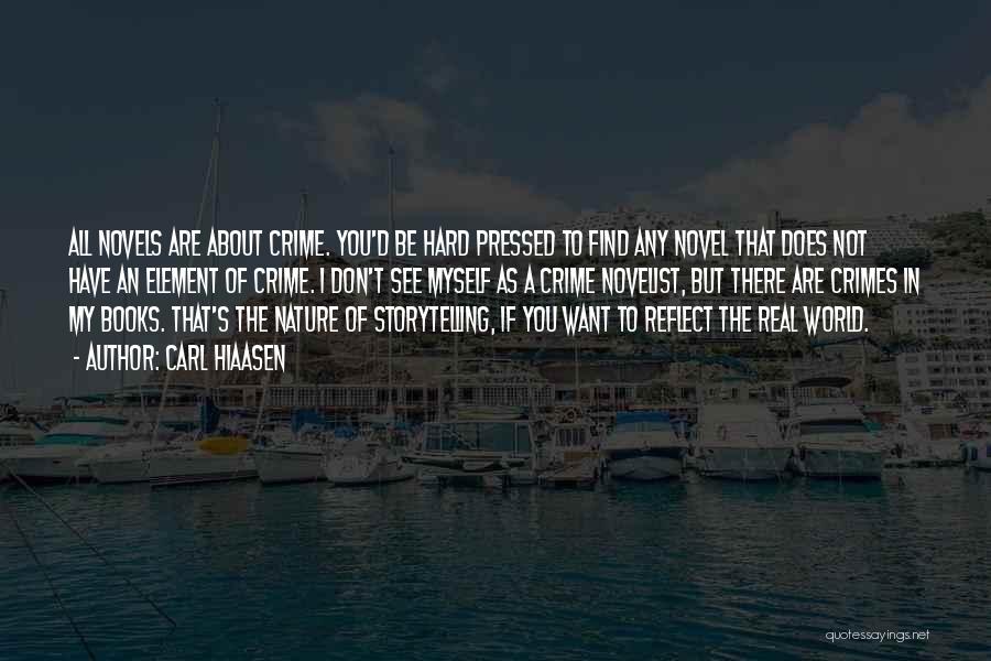 Carl Hiaasen Quotes: All Novels Are About Crime. You'd Be Hard Pressed To Find Any Novel That Does Not Have An Element Of