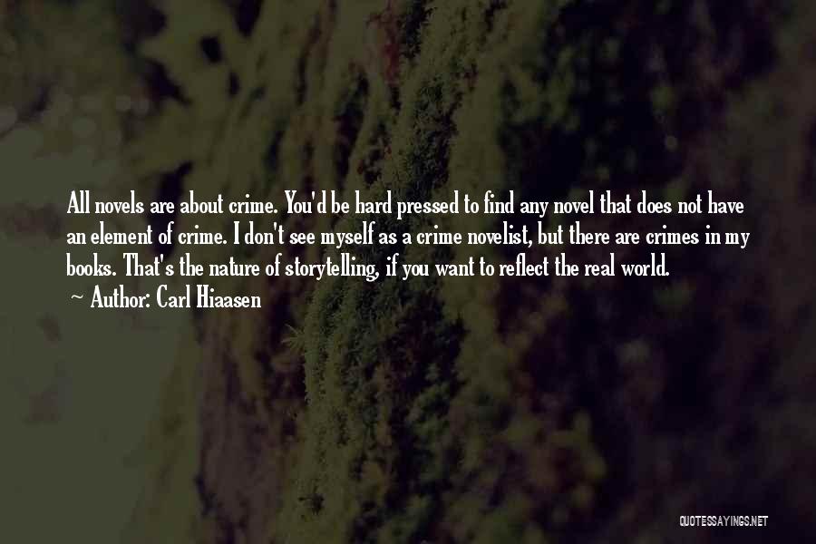 Carl Hiaasen Quotes: All Novels Are About Crime. You'd Be Hard Pressed To Find Any Novel That Does Not Have An Element Of