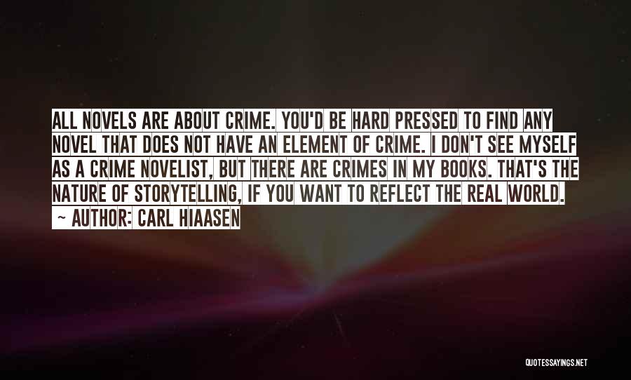 Carl Hiaasen Quotes: All Novels Are About Crime. You'd Be Hard Pressed To Find Any Novel That Does Not Have An Element Of