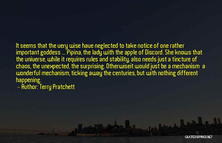 Terry Pratchett Quotes: It Seems That The Very Wise Have Neglected To Take Notice Of One Rather Important Goddess ... Pipina, The Lady