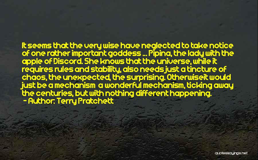 Terry Pratchett Quotes: It Seems That The Very Wise Have Neglected To Take Notice Of One Rather Important Goddess ... Pipina, The Lady