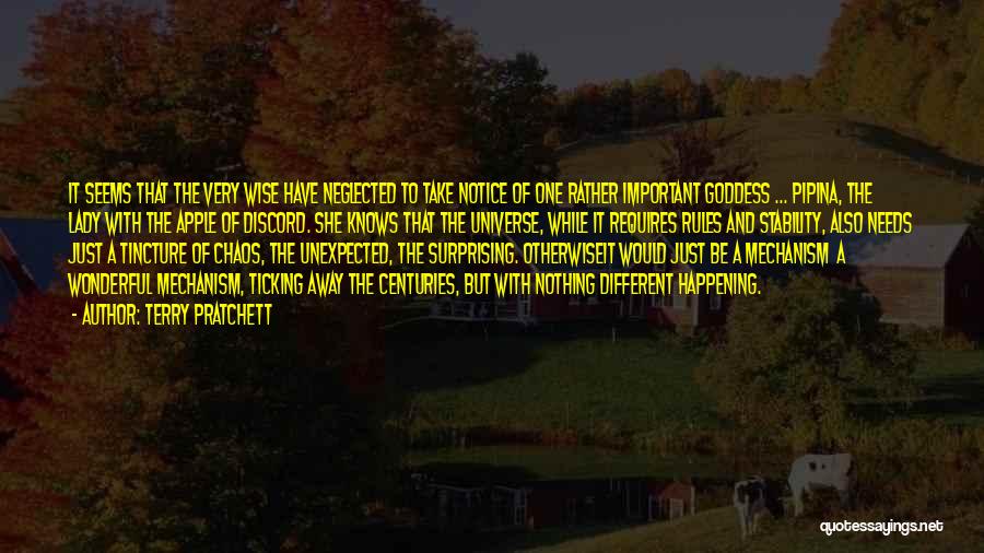 Terry Pratchett Quotes: It Seems That The Very Wise Have Neglected To Take Notice Of One Rather Important Goddess ... Pipina, The Lady