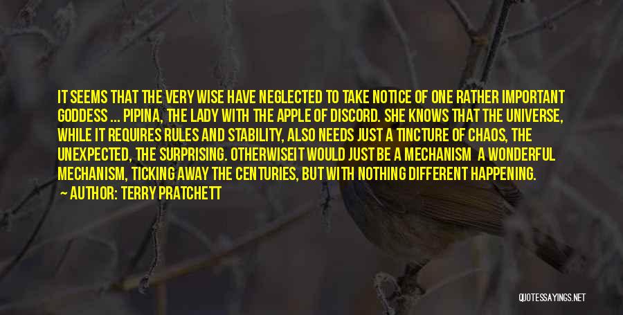 Terry Pratchett Quotes: It Seems That The Very Wise Have Neglected To Take Notice Of One Rather Important Goddess ... Pipina, The Lady