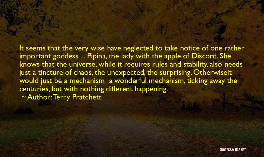 Terry Pratchett Quotes: It Seems That The Very Wise Have Neglected To Take Notice Of One Rather Important Goddess ... Pipina, The Lady