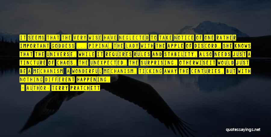 Terry Pratchett Quotes: It Seems That The Very Wise Have Neglected To Take Notice Of One Rather Important Goddess ... Pipina, The Lady