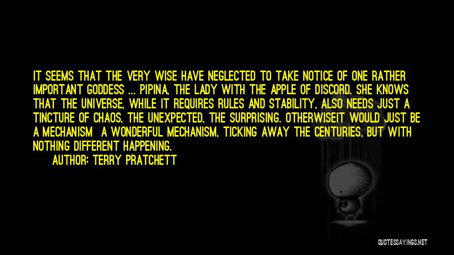 Terry Pratchett Quotes: It Seems That The Very Wise Have Neglected To Take Notice Of One Rather Important Goddess ... Pipina, The Lady