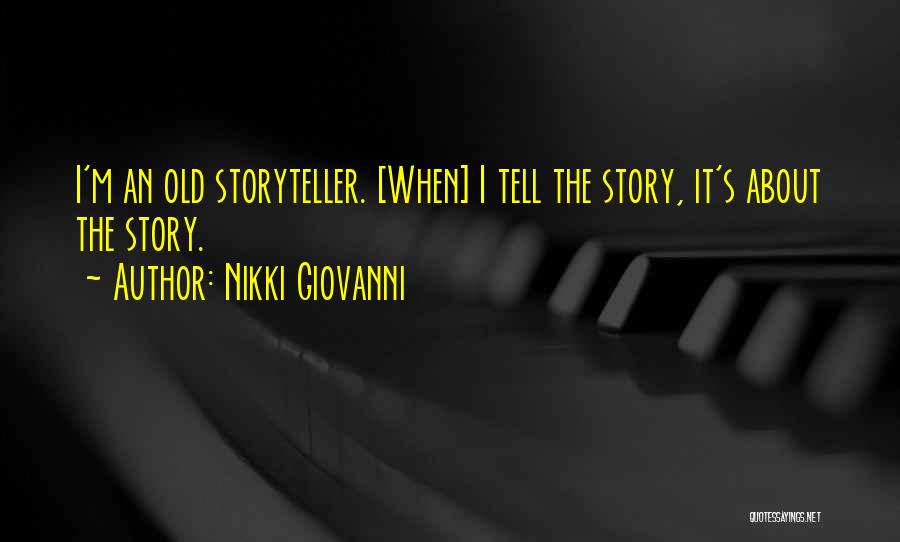 Nikki Giovanni Quotes: I'm An Old Storyteller. [when] I Tell The Story, It's About The Story.