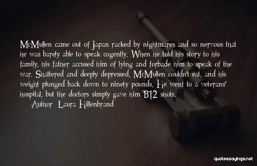 Laura Hillenbrand Quotes: Mcmullen Came Out Of Japan Racked By Nightmares And So Nervous That He Was Barely Able To Speak Cogently. When