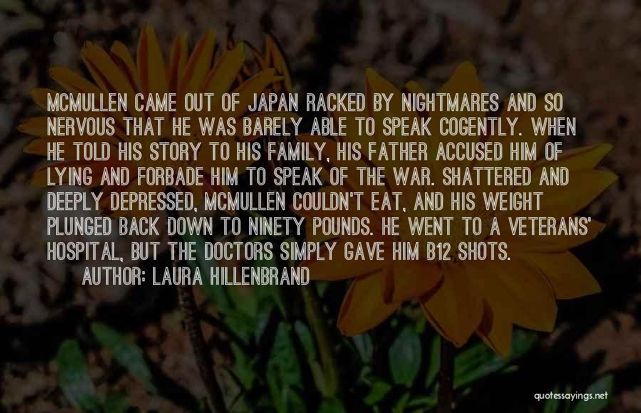 Laura Hillenbrand Quotes: Mcmullen Came Out Of Japan Racked By Nightmares And So Nervous That He Was Barely Able To Speak Cogently. When