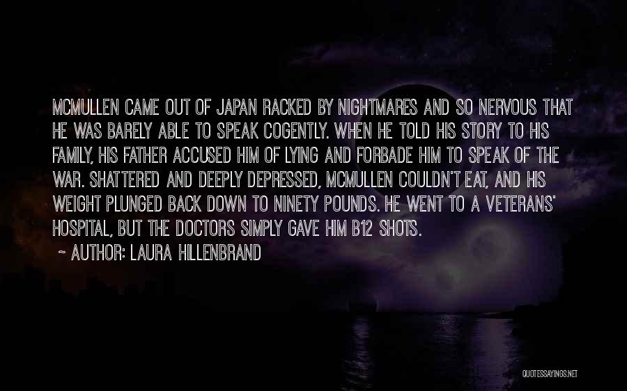 Laura Hillenbrand Quotes: Mcmullen Came Out Of Japan Racked By Nightmares And So Nervous That He Was Barely Able To Speak Cogently. When
