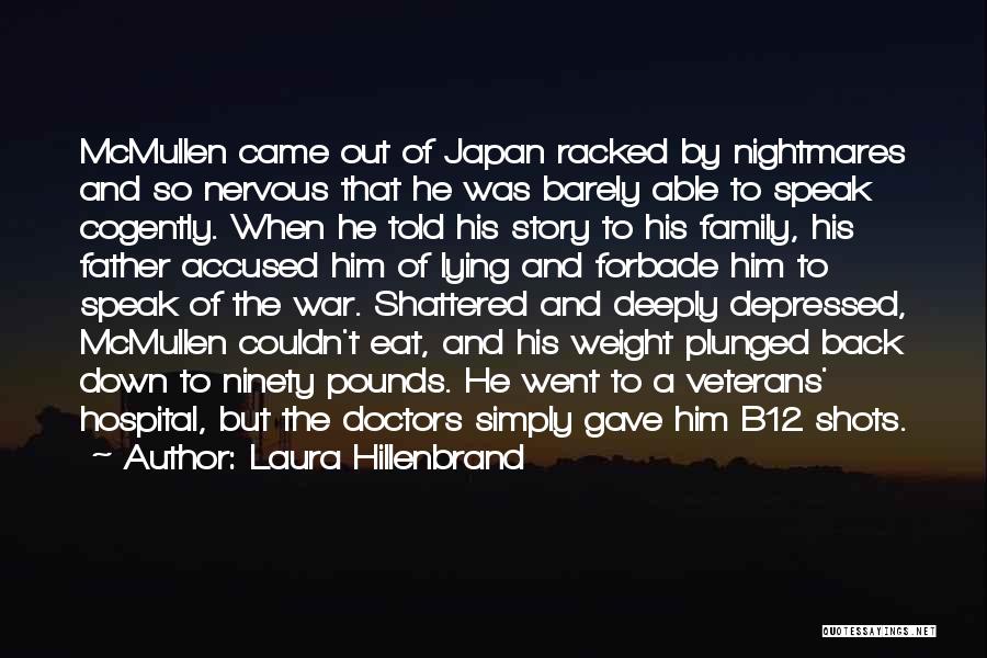 Laura Hillenbrand Quotes: Mcmullen Came Out Of Japan Racked By Nightmares And So Nervous That He Was Barely Able To Speak Cogently. When