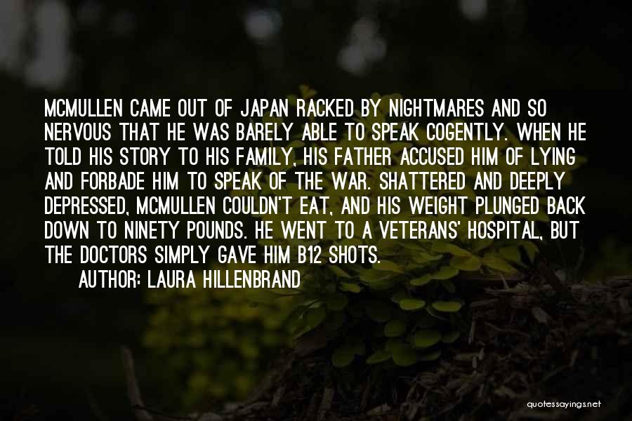 Laura Hillenbrand Quotes: Mcmullen Came Out Of Japan Racked By Nightmares And So Nervous That He Was Barely Able To Speak Cogently. When