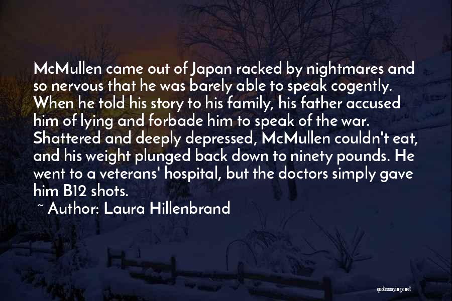 Laura Hillenbrand Quotes: Mcmullen Came Out Of Japan Racked By Nightmares And So Nervous That He Was Barely Able To Speak Cogently. When