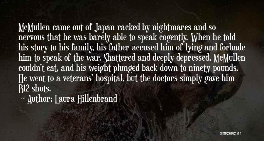 Laura Hillenbrand Quotes: Mcmullen Came Out Of Japan Racked By Nightmares And So Nervous That He Was Barely Able To Speak Cogently. When