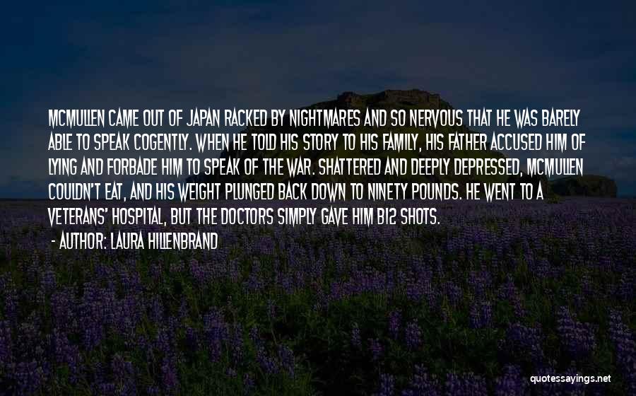 Laura Hillenbrand Quotes: Mcmullen Came Out Of Japan Racked By Nightmares And So Nervous That He Was Barely Able To Speak Cogently. When