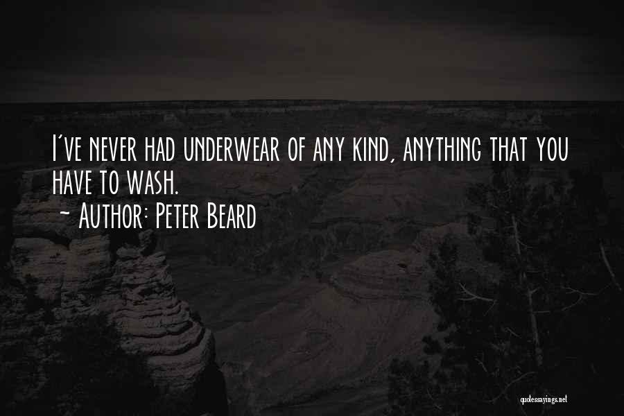 Peter Beard Quotes: I've Never Had Underwear Of Any Kind, Anything That You Have To Wash.
