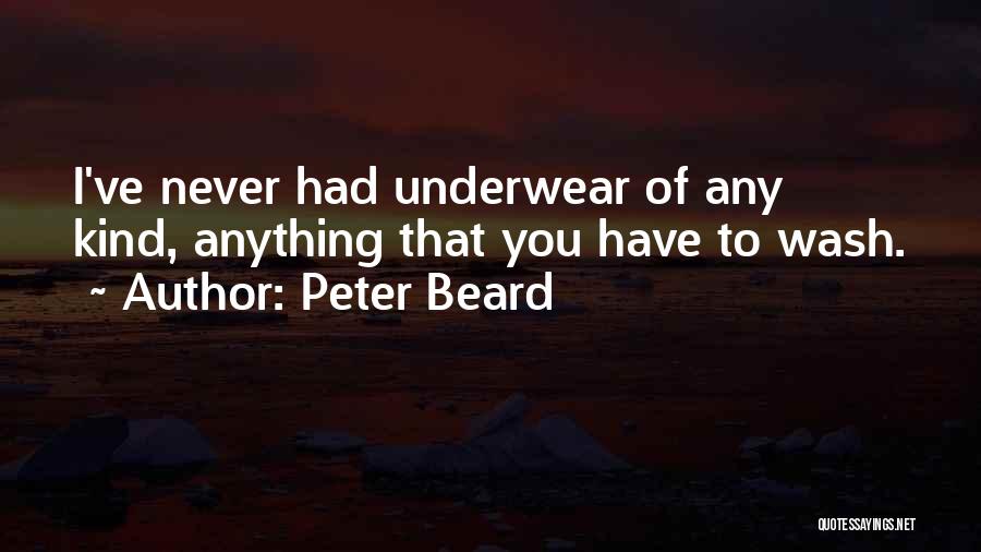 Peter Beard Quotes: I've Never Had Underwear Of Any Kind, Anything That You Have To Wash.