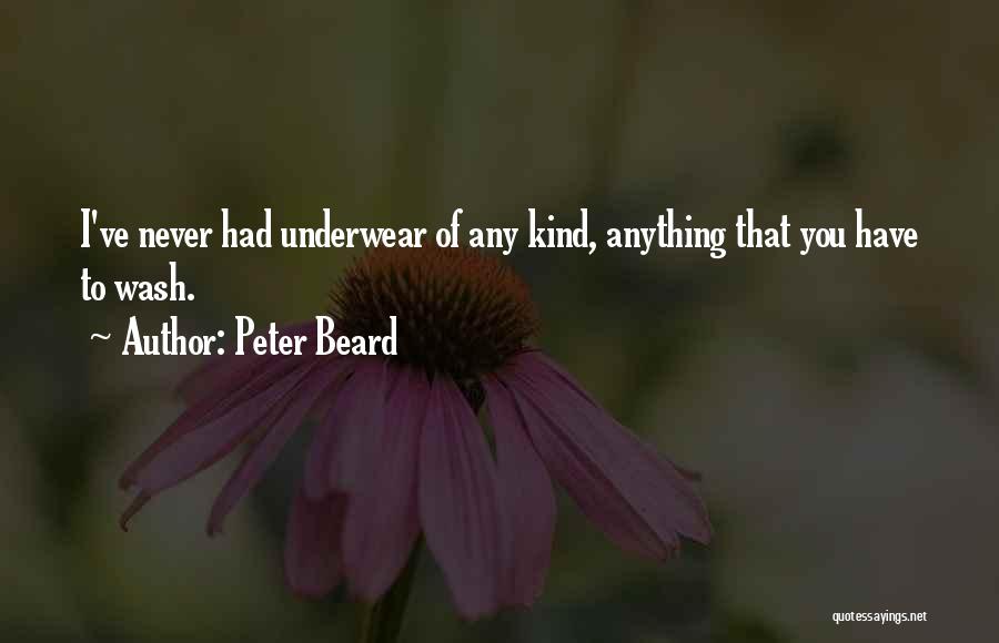 Peter Beard Quotes: I've Never Had Underwear Of Any Kind, Anything That You Have To Wash.